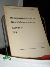 Regionalgeschichte im Geschichtsunterricht Klasse 9, Teil 2, Autoren: Klaus Oestereich, Evelyn Heinrich,