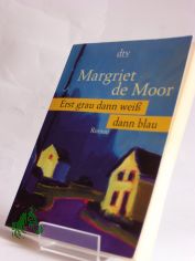 Erst grau, dann wei�, dann blau : Roman / Margriet de Moor. Dt. von Heike Baryga