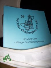 140 Jahre Salzbergbau 1852-1992 Stassfurt - Wiege des Kalibergbaus (Festschrift zum Salzlandfest Sta�furt 1992)