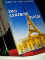 Der goldene Turm : eine Woche Paris / Inge von Wangenheim