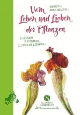 Vom Leben und Lieben der Pflanzen : Betrachtungen zu Fortpflanzung, Liebesboten und Bl�tenwunder / Heinz Welten & Andreas Honegger (Hg.) ; mit einem Nachwort von Elke Zippel