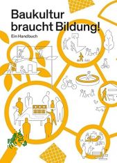 Baukultur braucht Bildung! : Ein Handbuch / Leitung und Redaktion: Elfie Peitzsch (BSBK)