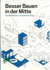 Besser bauen in der Mitte : ein Handbuch zur Innenentwicklung / mit Texten von: Heiko Haberle