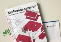 Mit Freude sanieren : ein Handbuch zur Umbaukultur / mit Texten von: Christoph Gun�er ; Herausgeber: Bundesstiftung Baukultur (BSBK), Reiner Nagel