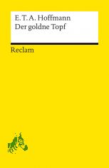 Der goldne Topf : ein M�rchen aus der neuen Zeit / E. T. A. Hoffmann. Nachw. von Hartmut Steinecke