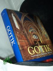 Gotik : Architektur, Skulptur, Malerei / hrsg. von Rolf Toman. Fotogr. von Achim Bednorz. [�bers.: Ute Engel]
