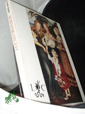 Lucas Cranach 1472 - 1553 . Ein gro�er Maler in bewegter Zeit . Ausstellung zu seinem 500. Geburstag 22.06.-15.10.1972