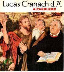 Lucas Cranach d[er] �[ltere] : Altarbilder aus d. Reformationszeit / Herbert von Hintzenstern