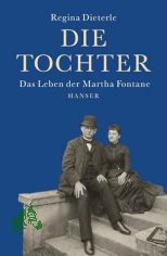 Die Tochter : das Leben der Martha Fontane / Regina Dieterle