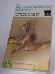 Es haben viel Dichter gesungen : romant. Gedichte von Novalis bis M�rike / ausgew. von Antonie G�nther u. Herbert Greiner-Mai