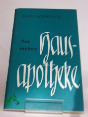 Aus meiner Hausapotheke : allerlei guter Rat f�r d. t�gl. Leben / Ernst Modersohn. Hrsg. vom Evang.-Kirchl. Gnadauer Gemeinschaftswerk