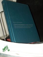 Gesundheit und Sport : Sprichw�rtliches und Nachdenkliches von der Antike bis zur Gegenwart / Klaus Gottschalk