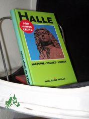 Halle f�r junge Leute : Historie, Heimat, Humor / [Christina Seidel. Hrsg.: Uwe Gerig. Farbfotos: Uwe Gerig. Kt.-Skizzen Karl-J�rgen H�rtel]