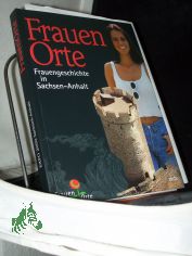 FrauenOrte : Frauengeschichte in Sachsen-Anhalt / hrsg. von der Expo 2000 Sachsen-Anhalt GmbH und Elke Stolze
