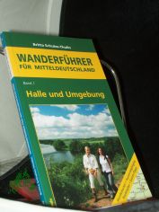 Schulze-Thulin, Britta: Wanderf�hrer f�r Mitteldeutschland  Teil: Bd. 1., Halle und Umgebung : 23 Rund- und Streckenwanderungen