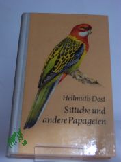 Sittiche und andere Papageien / Hellmuth Dost. Mit 24 Taf. von Johannes Breitmeier