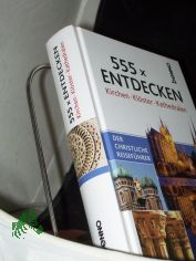 555 x entdecken : Kirchen Kl�ster Kathedralen ; der christliche Reisef�hrer / Dirk Klingner