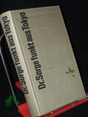 Dr. Sorge funkt aus Tokyo / Julius Mader ; Gerhard Stuchlik ; Horst Pehnert. Ein Dokumentarbericht �ber Kundschafter d. Friedens mit ausgew. Artikeln von Richard Sorge