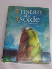 Tristan und Isolde / nach Gottfried von Strassburg neu erz�hlt von G�nter de Bruyn. Farb. Illustrationen von Peter Nagengast