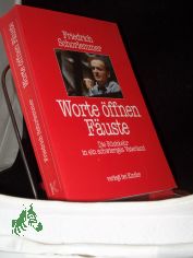 Worte �ffnen F�uste : die R�ckkehr in ein schwieriges Vaterland / Friedrich Schorlemmer
