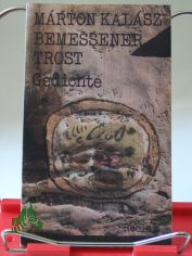 Bemessener Trost : Gedichte ; aus d. Ungar. / Marton Kalasz. Nachdichtung von G�nther Deicke ... �bers. d. Prosa von Paul Kárpáti. Hrsg. von Paul Kárpáti