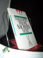 Verachtet mir die Sachsen nicht : Versuch �ber eine Wahlverwandtschaft: die Franken und die Sachsen ; mit einem baierischen Anhang / Wolfgang Buhl