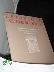 Leipziger Stadtbibliothek : historische Ansichten, Kostbarkeiten und Rarit�ten / Leipziger St�dtische Bibliotheken ; Verein zur F�rderung der Leipziger Stadtbibliothek e.V. [Texte: Christel Foerster ; Hans-Christian Mannschatz. Red.: Erika 