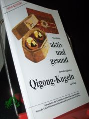 Aktiv und gesund durch die magischen Qigong-Kugeln aus China / Hans H�ting