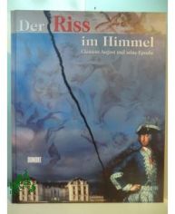 Der Riss im Himmel  Teil: Katalog zum Gesamtprojekt Bonn - Br�hl - K�ln - J�lich - Miel, 13. Mai bis 1. Oktober 2000