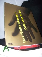 Das f�nfte Element - Geld oder Kunst : ein fabelhaftes Lexikon zu einer verlorenen Enzyklop�die ; [Kunsthalle D�sseldorf, 28. Januar bis 14. Mai 2000] / hrsg. von J�rgen Harten. Unter Mitarb. von Kay Ehling ... [�bers. Gerhard Frey ...]