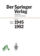 Springer-Verlag: Der Springer-Verlag  Teil: Stationen seiner Geschichte / Teil 2., 1945 - 1992 : mit 25 Tabellen / verf. von Heinz G�tze