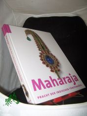 Maharaja : Pracht der indischen F�rstenh�fe ; [anl�sslich der Ausstellung Maharaja. Pracht der Indischen F�rstenh�fe, Kunsthalle der Hypo-Kulturstiftung, M�nchen, 12. Februar - 24. Mai 2010 ; Victoria and Albert Museum, London, 10. Oktober 