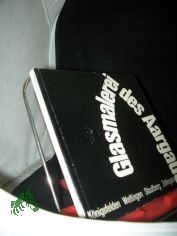 Glasmalerei des Aargaus  Teil: T. 1., Mittelalterliche Bildfenster : Wettingen, K�nigsfelden, Zofingen, Staufberg