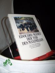 Edouard Manet, Der Tod des Maximilian : eine Kunst-Monographie / von Oskar B�tschmann