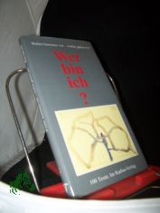 Wer bin ich? : Woher kommen wir - wohin gehen wir ; 100 Texte / [hrsg. von Wolfgang Erk]