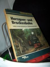 Die Harzquer- und Brockenbahn : nebst einem Anhang zur S�dharzeisenbahn / Autorenkollektiv unter Leitung von Hans R�per