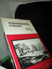 Die Marktplatzgestaltung in Hildesheim. Eine Trag�die oder ein Skandal?