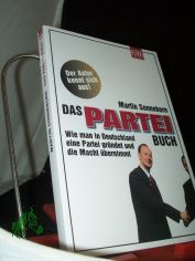 Das Partei-Buch : wie man in Deutschland eine Partei gr�ndet und die Macht �bernimmt / Martin Sonneborn