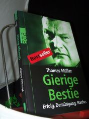 Gierige Bestie : Erfolg - Dem�tigung - Rache / Thomas M�ller