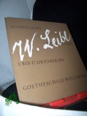 Ausstellung Wilhelm Leibl : 3.-17. Okt. 1954 [in d.] Goetheschule Wolfsburg / [Franz Resch. Einf.: Harro Ernst]