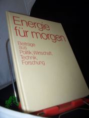 Energie f�r morgen : Beitr. aus Politik, Wirtschaft, Technik, Forschung / [Hrsg.: Siemens Aktienges.]