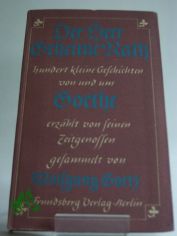 Der Herr Geheime Rath : 100 kleine Geschichten von u. um Goethe, erz. v. s. Zeitgenossen. Ges ; Den Buchschmuck schuf Erwin Bindewald-Berlin nach Vorlagen aus d. Goethezeit / Wolfgang Goetz