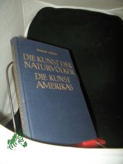 Theile, Albert: Die Kunst der aussereurop�ischen V�lker  Teil: Bd. 1. T. 1.2., Die Kunst der Naturv�lker Die Kunst Amerikas