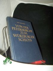 Bruhns, Leo: Geschichte der Kunst  Teil: Bd. 5., Von der Peterskirche zum W�rzburger Schloss : Baumeister u. Bildhauer. Buch 8