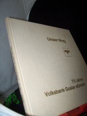 Unser Weg : 75 Jahre Volksbank Goslar eGmbH / [Text u. Graphiken: Helmut Millies]