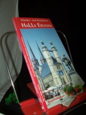 Kellermann, Bernd: Wander- und Reisef�hrer  Teil: Teil 1., Halle erlesen : mit Zeittafel, historischen Dokumenten und Anekdoten
