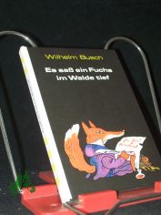 Es sass ein Fuchs im Walde tief : Gedichte / Wilhelm Busch. [Hrsg. von Regina H�nsel. Ill. von Lothar Otto]