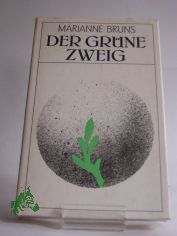 Der gr�ne Zweig : Kurzroman / Marianne Bruns
