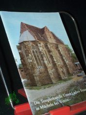 Die Templerkapelle Unser Lieben Frauen in M�cheln bei Wettin / [Edmund Baron/J�rg Hebestedt]