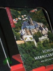 Schlo� Wernigerode : Museumsf�hrer / [Hrsg.: Schlo� Wernigerode, Verwaltung- und Betriebsgesellschaft mbH]